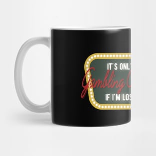 Casino - It's only a gambling problem if I'm losing Mug